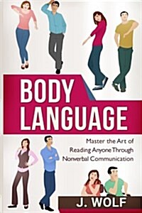 Body Language: Master the Art of Reading Anyone Through Nonverbal Communication (Paperback)