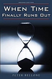 When Time Finally Runs Out: Second Edition (Paperback)