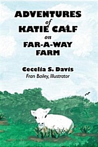 Adventures of Katie Calf on Far-A-Way Farm (Paperback)