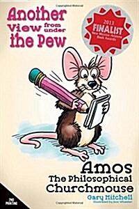 Amos the Philosophical Churchmouse: Another View from Under the Pew (Paperback, 2)