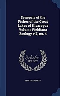 Synopsis of the Fishes of the Great Lakes of Nicaragua Volume Fieldiana Zoology V.7, No. 4 (Hardcover)