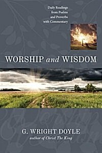 Worship and Wisdom: Daily Readings from Psalms and Proverbs with Commentary (Paperback)
