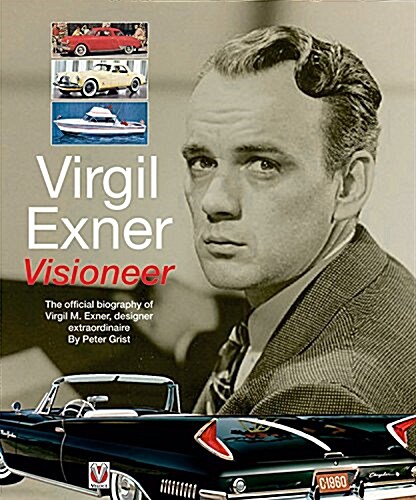 Virgil Exner : Visioneer: The Official Biography of Virgil M. Exner, Designer Extraordinaire (Paperback, 2 Revised edition)