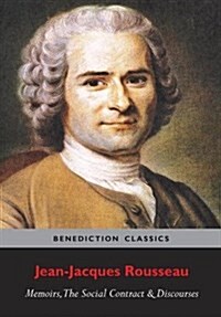 Memoirs, the Social Contract, Discourse on Inequality, Discourse on Political Economy & Discourse on the Effect of the Arts and Sciences on Morality (Paperback)