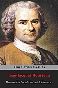 Memoirs, the Social Contract, Discourse on Inequality, Discourse on Political Economy & Discourse on the Effect of the Arts and Sciences on Morality (Hardcover)