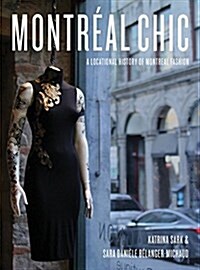 Montreal Chic : A Locational History of Montreal Fashion (Hardcover)