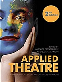 Applied Theatre Second Edition : International Case Studies and Challenges for Practice (Paperback)