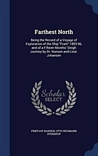 Farthest North: Being the Record of a Voyage of Exploration of the Ship Fram 1893-96, and of a Fifteen Months Sleigh Journey by Dr. N (Hardcover)