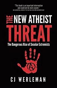 The New Atheist Threat: The Dangerous Rise of Secular Extremists (Paperback)
