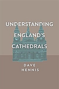 Understanding Englands Cathedrals (Paperback)
