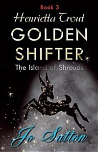 Henrietta Trout, Golden Shifter Book 3: The Island of Shrouds (Paperback)