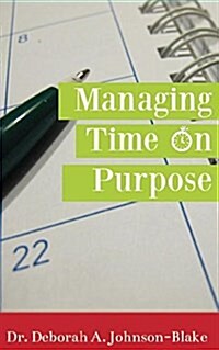 Managing Time on Purpose (Paperback)