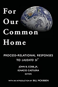 For Our Common Home: Process-Relational Responses to Laudato Si (Paperback)
