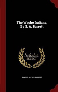 The Washo Indians, by S. A. Barrett (Hardcover)