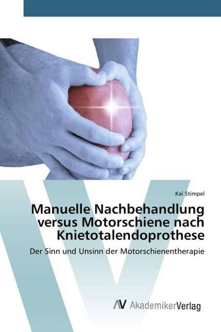 Manuelle Nachbehandlung Versus Motorschiene Nach Knietotalendoprothese (Paperback)
