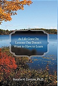 As Life Goes on: Lessons One Doesnt Want to Have to Learn (Hardcover)