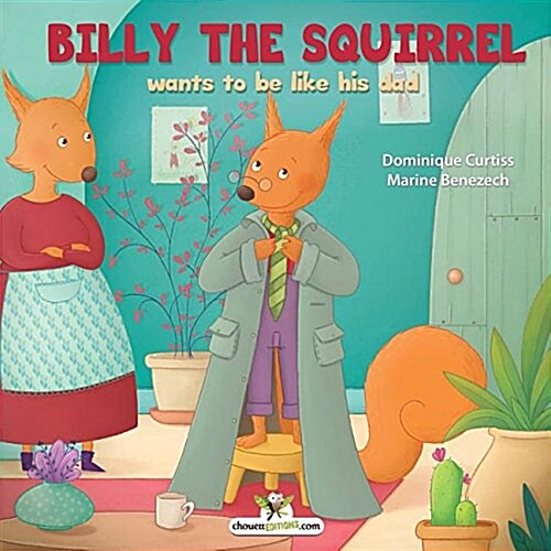 Billy the Squirrel Wants to Be Like His Dad (Paperback)