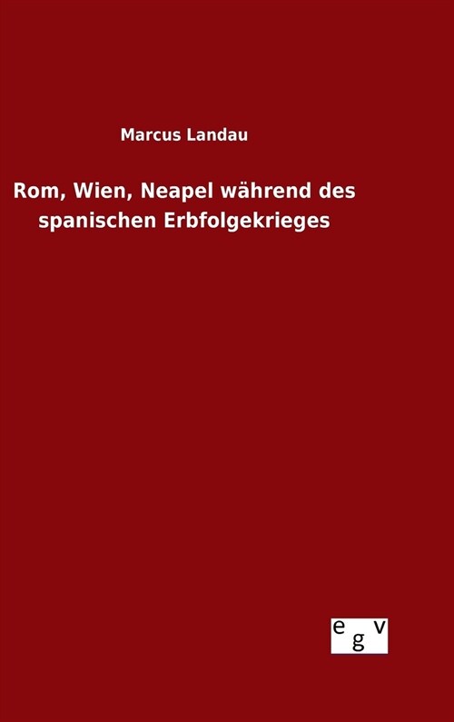 Rom, Wien, Neapel w?rend des spanischen Erbfolgekrieges (Hardcover)