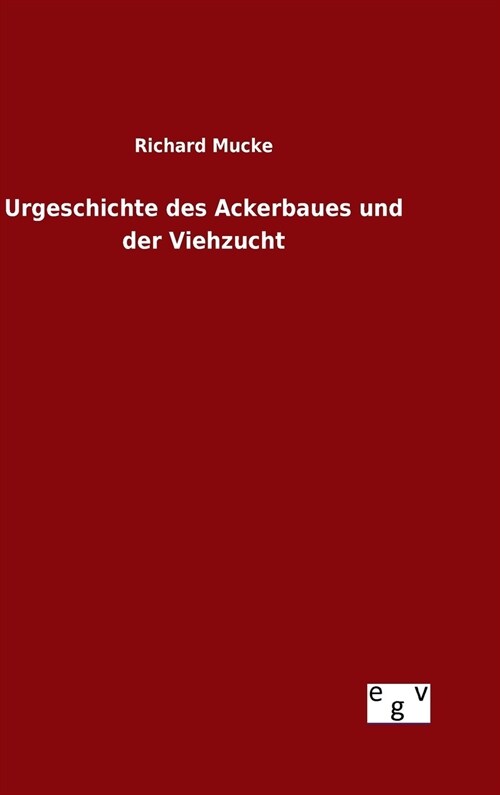 Urgeschichte Des Ackerbaues Und Der Viehzucht (Hardcover)