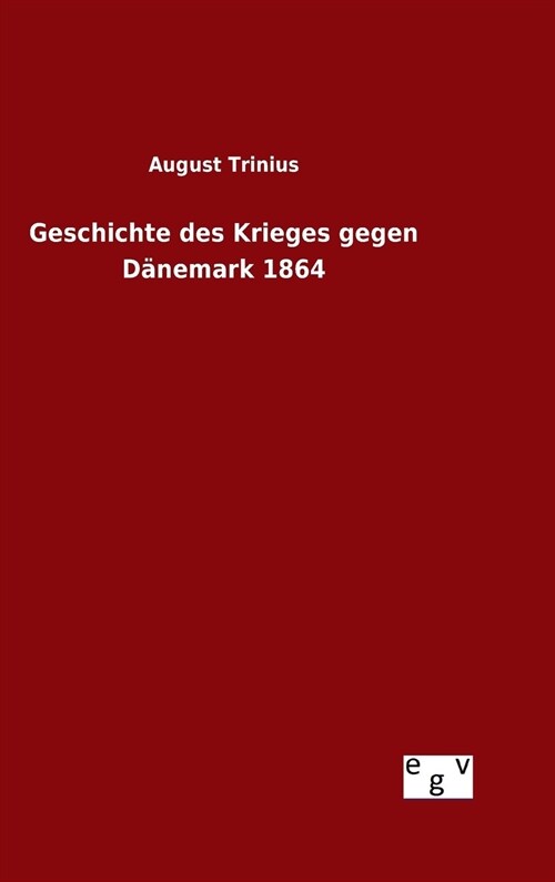 Geschichte des Krieges gegen D?emark 1864 (Hardcover)