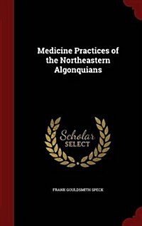 Medicine Practices of the Northeastern Algonquians (Hardcover)