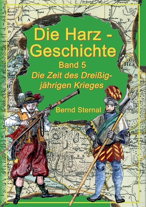 Die Harz - Geschichte 5: Die Zeit des Drei?gj?rigen Krieges (Paperback)