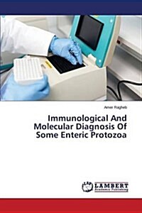 Immunological and Molecular Diagnosis of Some Enteric Protozoa (Paperback)