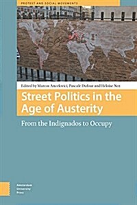 Street Politics in the Age of Austerity: From the Indignados to Occupy (Hardcover)