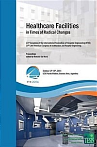 Healthcare Facilities in Times of Radical Changes. Proceedings of the 23rd Congress of the International Federation of Hospital Engineering (Ifhe), 25 (Hardcover)