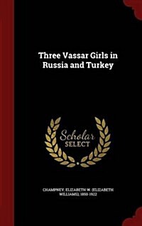 Three Vassar Girls in Russia and Turkey (Hardcover)