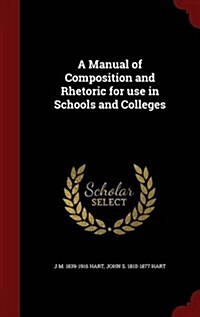 A Manual of Composition and Rhetoric for Use in Schools and Colleges (Hardcover)