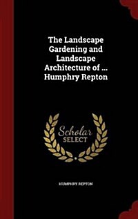 The Landscape Gardening and Landscape Architecture of ... Humphry Repton (Hardcover)