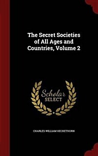 The Secret Societies of All Ages and Countries, Volume 2 (Hardcover)