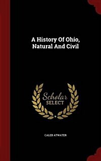 A History of Ohio, Natural and Civil (Hardcover)