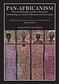 Pan-Africanism: Political Philosophy and Socio-Economic Anthropology for African Liberation and Governance Vol. 1 (Paperback)