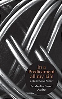 In a Predicament All My Life. a Collection of Poems (Paperback)