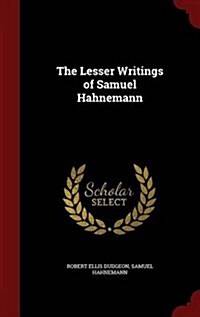 The Lesser Writings of Samuel Hahnemann (Hardcover)