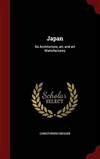 Japan: Its Architecture, Art, and Art Manufactures (Hardcover)