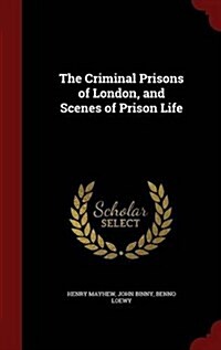 The Criminal Prisons of London, and Scenes of Prison Life (Hardcover)