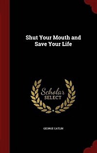 Shut Your Mouth and Save Your Life (Hardcover)
