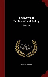 The Laws of Ecclesiastical Polity: Books I-IV (Hardcover)