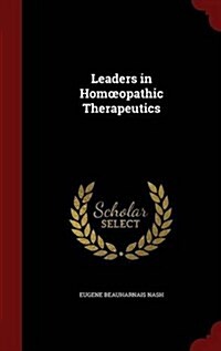 Leaders in Homoeopathic Therapeutics (Hardcover)