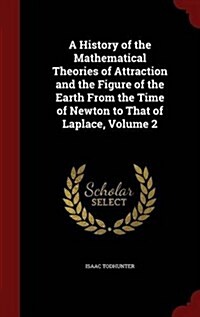 A History of the Mathematical Theories of Attraction and the Figure of the Earth from the Time of Newton to That of Laplace, Volume 2 (Hardcover)