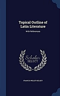 Topical Outline of Latin Literature: With References (Hardcover)