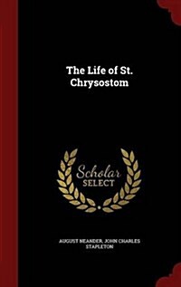 The Life of St. Chrysostom (Hardcover)
