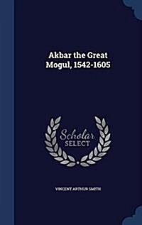 Akbar the Great Mogul, 1542-1605 (Hardcover)