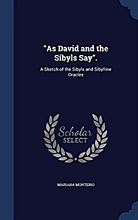 As David and the Sibyls Say.: A Sketch of the Sibyls and Sibylline Oracles (Hardcover)