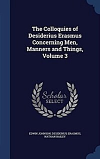 The Colloquies of Desiderius Erasmus Concerning Men, Manners and Things, Volume 3 (Hardcover)