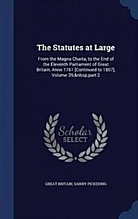 The Statutes at Large: From the Magna Charta, to the End of the Eleventh Parliament of Great Britain, Anno 1761 [Continued to 1807], Volume 3 (Hardcover)