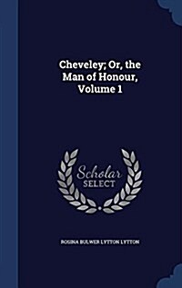 Cheveley; Or, the Man of Honour, Volume 1 (Hardcover)